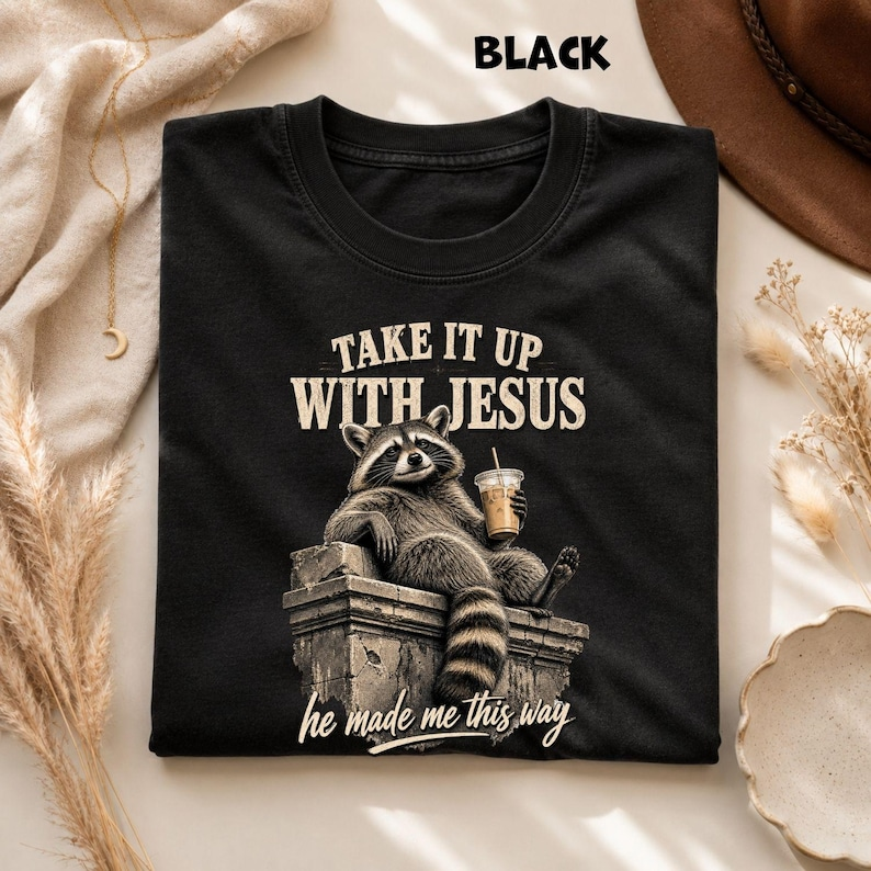 Christian raccoon T-shirt, take it up with Jesus tee, he made me this way, unisex graphic shirt