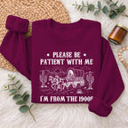 Please Be Patient With Me 1900s Sweatshirt, Funny Vintage Sweater