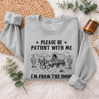 Please Be Patient With Me 1900s Sweatshirt, Funny Vintage Sweater