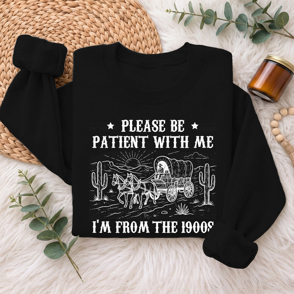 Please Be Patient With Me 1900s Sweatshirt, Funny Vintage Sweater