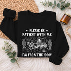 Please Be Patient With Me 1900s Sweatshirt, Funny Vintage Sweater
