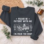 Please Be Patient With Me 1900s Sweatshirt, Funny Vintage Sweater