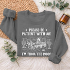 Please Be Patient With Me 1900s Sweatshirt, Funny Vintage Sweater